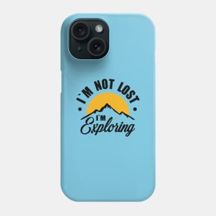 i`m not lost i`m exploring Phone Case