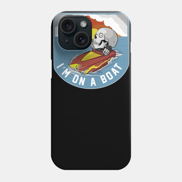 IM On A Boat Phone Case by damnoverload