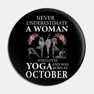 Never Underestimate A Woman Who Loves Yoga Born In October Pin