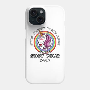 Magic rainbow pointy horse say shut your yap Phone Case