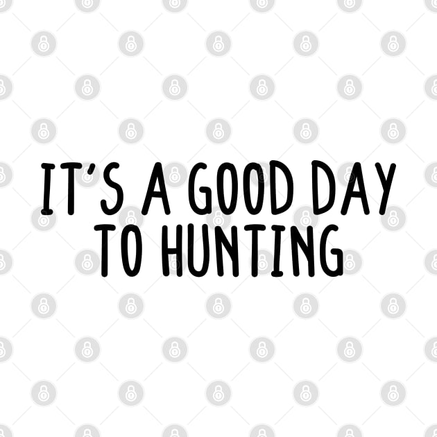 It's A Good Day To Hunting by BijStore