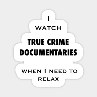 I watch true crime - relaxing. Black on colors. Magnet