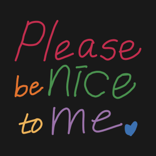 Please Be Nice To Me T-Shirt