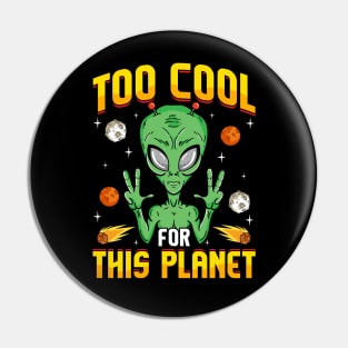 Alien Too Cool For This Planet Pin