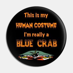 This is my Human Costume, I'm Really a Blue Crab Pin