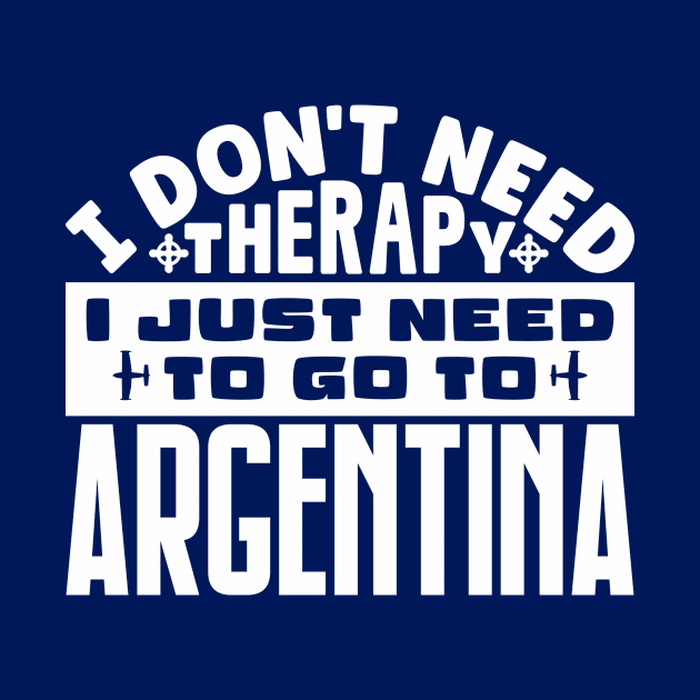I don't need therapy, I just need to go to Argentina by colorsplash