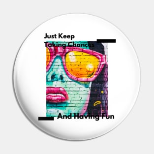 Just Keep Taking Chances And Having Fun Pin