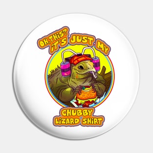 OH THIS ITS JUST MY CHUBBY LIZARD T SHIRT Pin