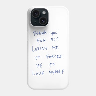 Thank You For Not Loving Me It Forced Me To Love Myself Phone Case