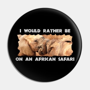 I Would Rather Be On An African Safari Elephant Tug Of War Pin