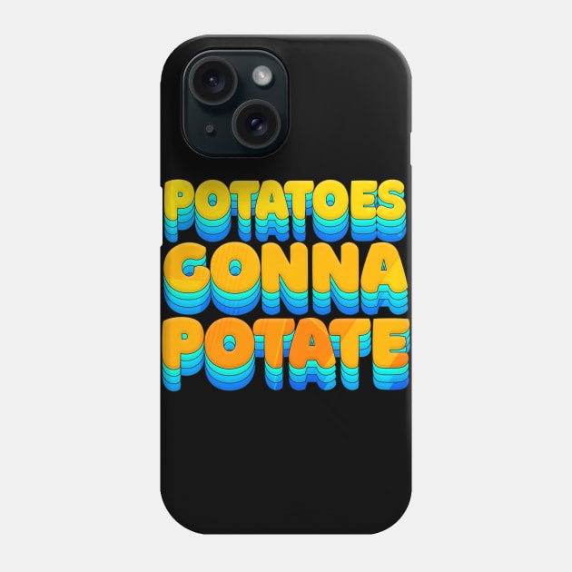 Potatoes Gonna Potate - Humorous Typography Design Phone Case by DankFutura