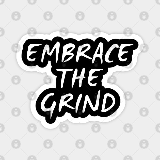 Embrace The Grind Magnet by Texevod