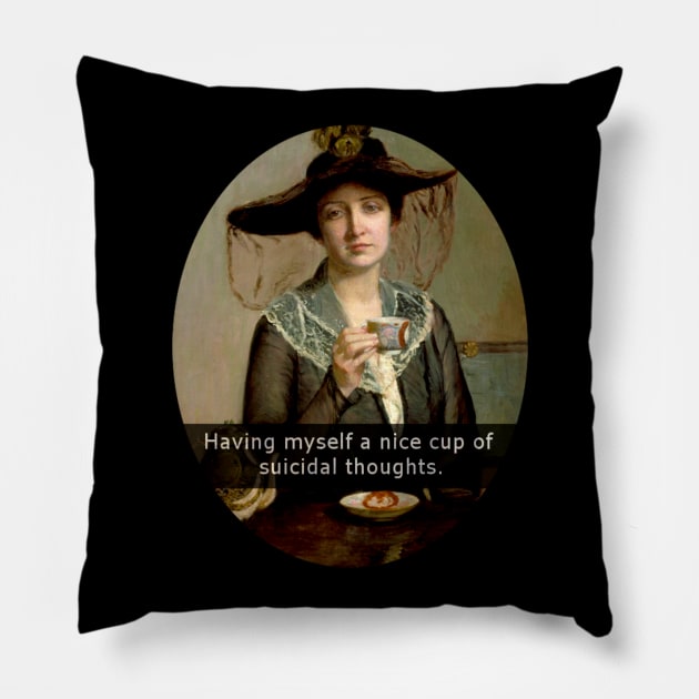 having myself a nice cup of... suicidal thoughts Pillow by FandomizedRose