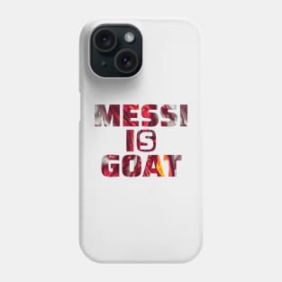 Messi is Goat Phone Case