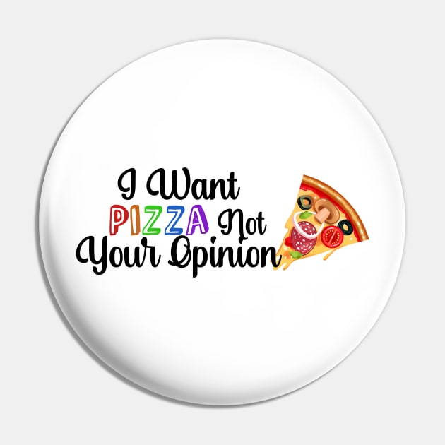 I Want PIZZA Not Your Opinion, quote for Pizza lovers Pin by atlShop