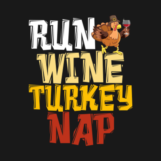 Discover Funny Thanksgiving Runner - Run Wine Turkey Nap Running - Run Wine Turkey Nap - T-Shirt