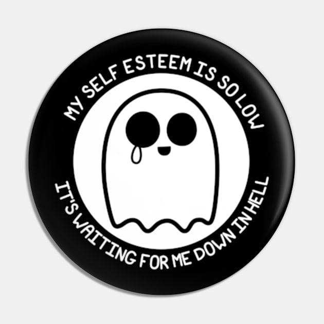 MY SELF ESTEEM IS SO LOW - IT'S WAITING FOR ME DOWN IN HELL Pin by JadedOddity