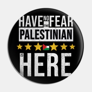 Have No Fear The Palestinian Is Here - Gift for Palestinian From Palestine Pin