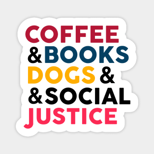 coffe , books , dogs and social justice Magnet