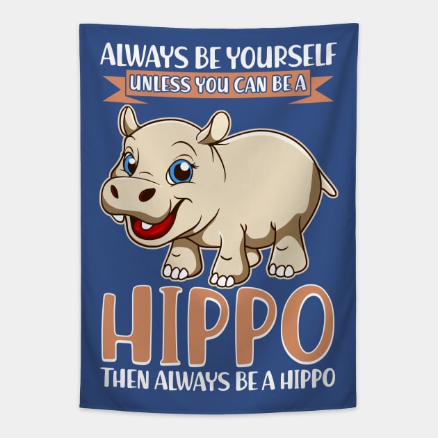 Always Be Yourself Unless You Can Be A Hippo Tapestry by E