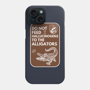 Do Not Feed Hallucinogens to the Alligators Phone Case