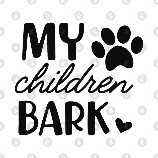 Dog - My children bark by KC Happy Shop