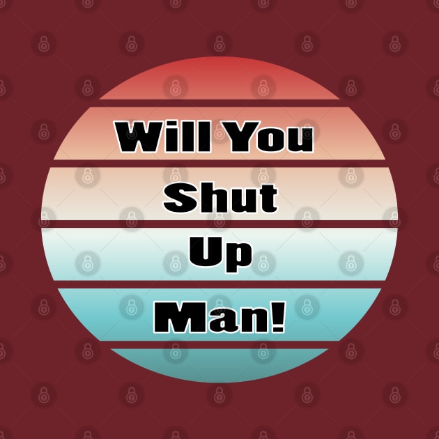 will you shut up man trump & joe biden funny memes gift T-Shirt by NaniMc