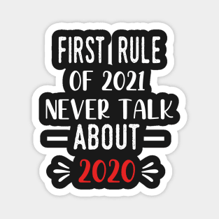 First Rule of 2021 Never Talk About 2020 - Funny 2021 Gift Quote  - 2021 New Year Toddler Gift Magnet