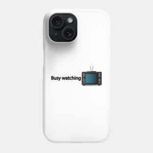 Busy watching TV - Fun Quote Phone Case