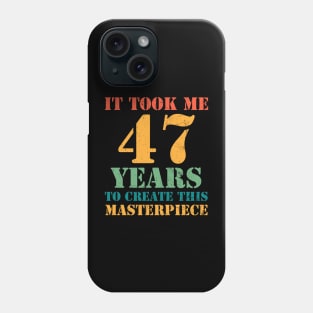 It Took Me 47 Years Old 47th Yrs Birthday Funny Phone Case