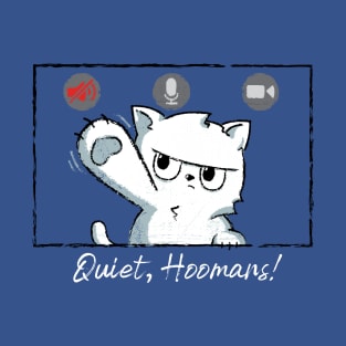 Quiet, Hoomans! T-Shirt