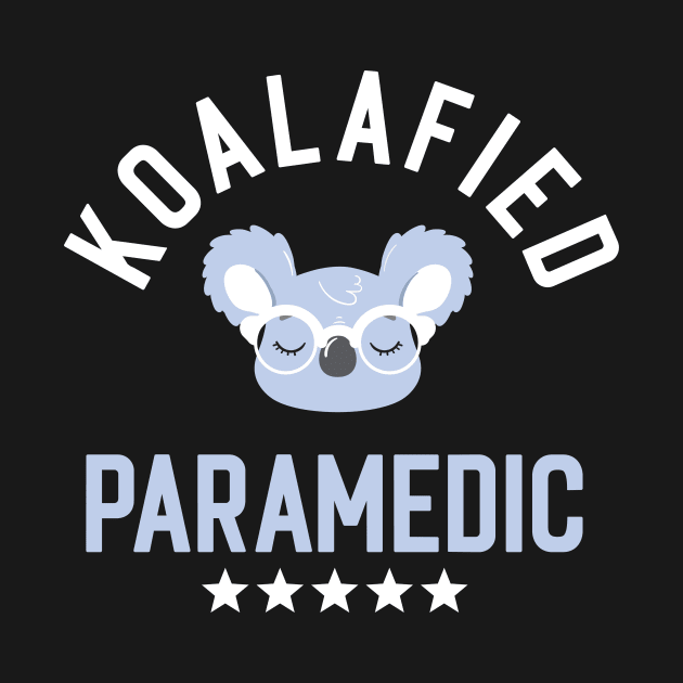 Koalafied Paramedic - Funny Gift Idea for Paramedics by BetterManufaktur