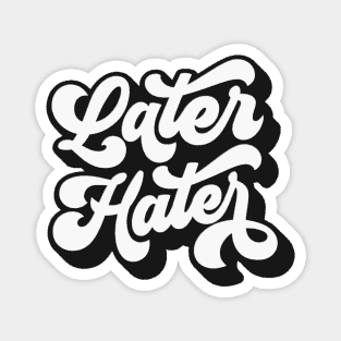 Later Hater Magnet