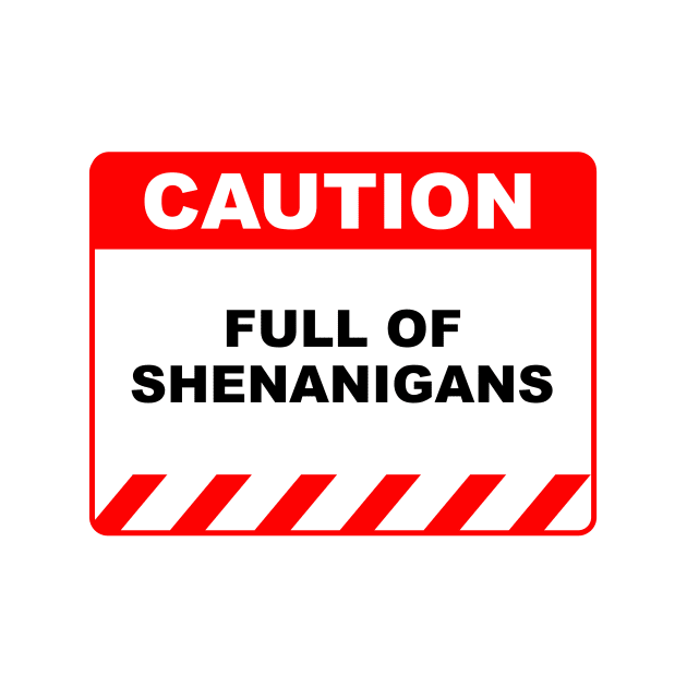 Funny Human Caution Label Full of Shenanigans by Color Me Happy 123