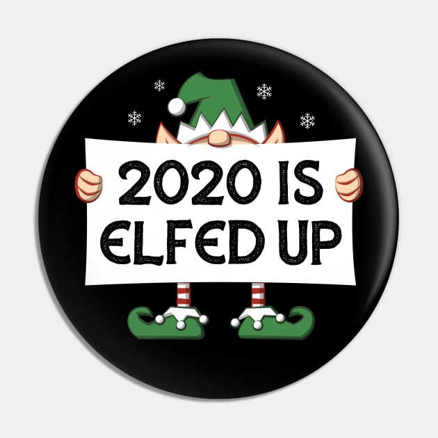 2020 Is Elfed Up Pin by bonmotto