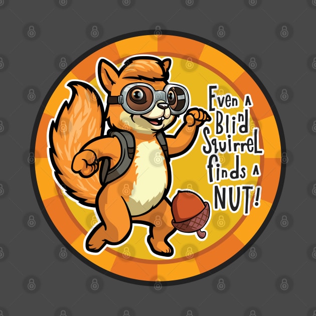 Even a Blind Squirrel finds a Nut! Poker Chip by SquishyKitkat