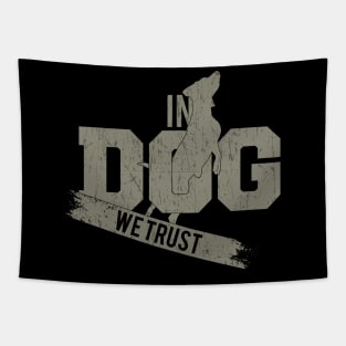 In Dog we Trust Tapestry