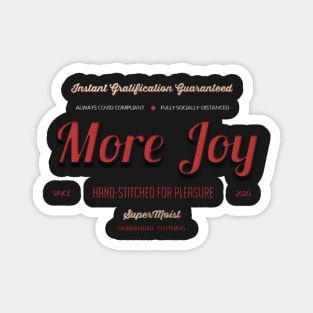 More Joy - Immediate Satisfaction Guaranteed Magnet