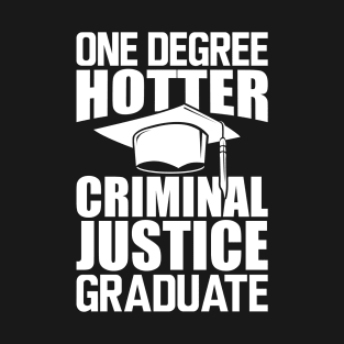 Criminal Justice Graduate - One degree hotter w T-Shirt