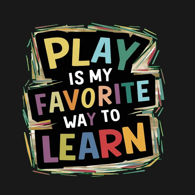 Play Is My Favorite Way To Learn by alby store