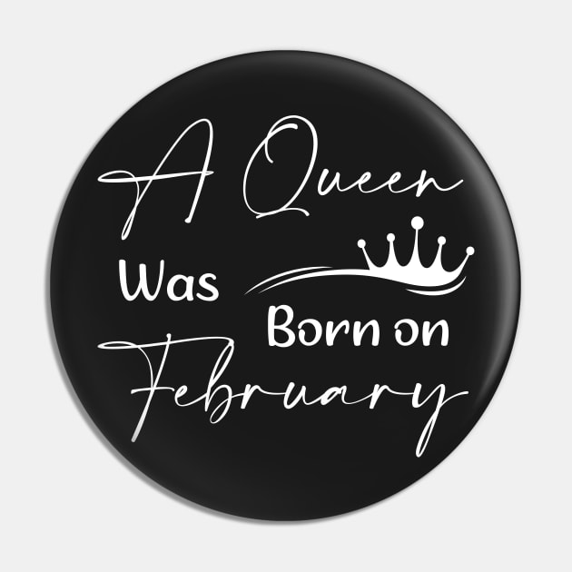 Queen Was Born on February Women And Queens Birthday Pin by TrendyStitch