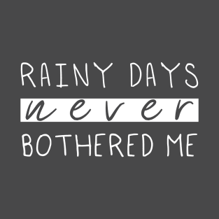 Rainy Days Never Bothered Me T-Shirt