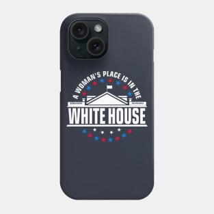 A Woman's Place is in the White House Phone Case