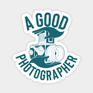 A GOOD PHOTOGRAPHER Magnet