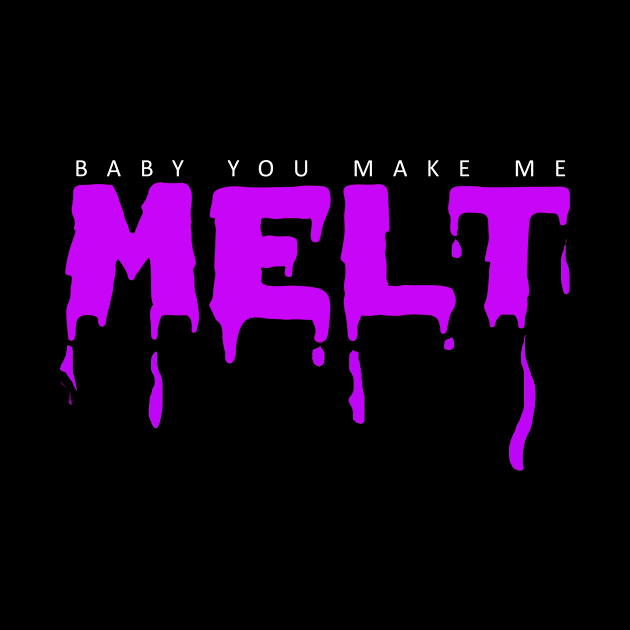 Baby you make me melt funny quote by ZOO OFFICIAL