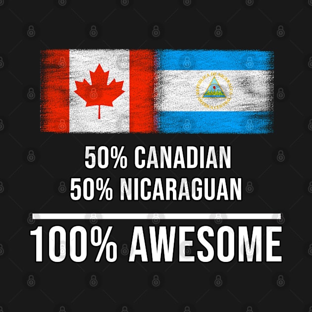 50% Canadian 50% Nicaraguan 100% Awesome - Gift for Nicaraguan Heritage From Nicaragua by Country Flags