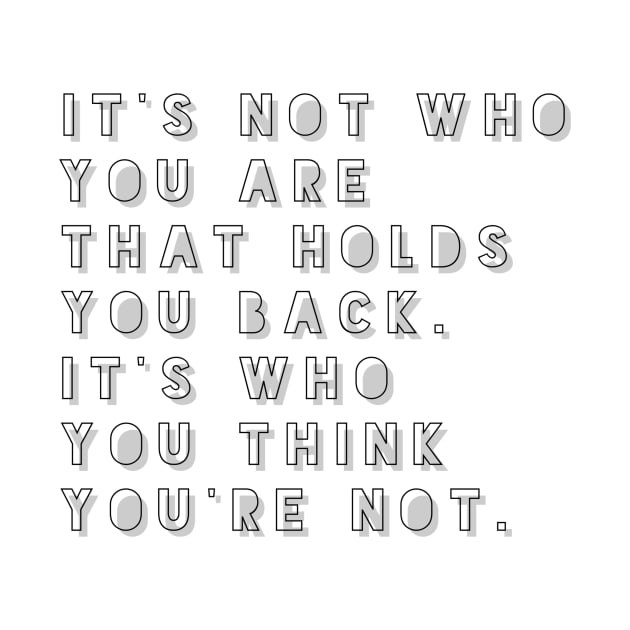 it's not who you are that holds you back it's who you think you're not by GMAT