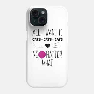 ALL I WANT IS CATS Phone Case