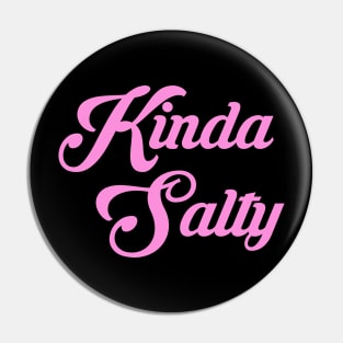 KINDA SALTY Pin