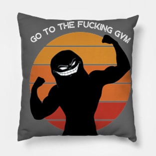 Go to the FUCKING gym 6 Pillow